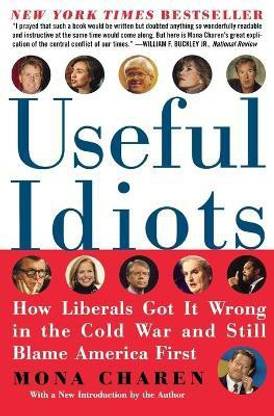 Useful Idiots  - How Liberals Got It Wrong in the Cold War and Still Blame America First