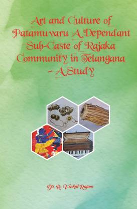 Art And Culture Of Patamuvaru A Dependant Sub-Caste Of Rajaka Community In Telangana – A Study