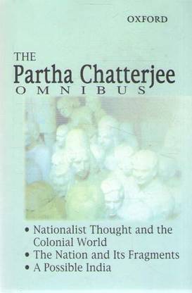 The Partha Chatterjee Omnibus 
nationalist Thought And The Colonial World 
the Nation And Its Fragments 
a Possible India