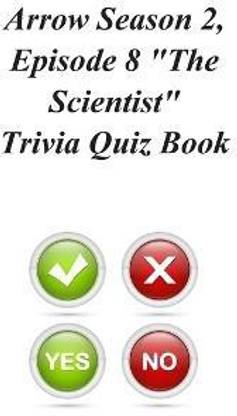 Arrow Season 2, Episode 8 The Scientist Trivia Quiz Book