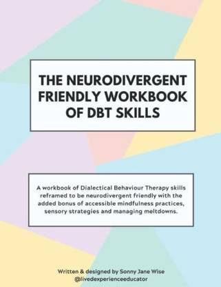 The Neurodivergent Friendly Workbook of DBT Skills  - The Neurodivergent Friendly Workbook of DBT Skills