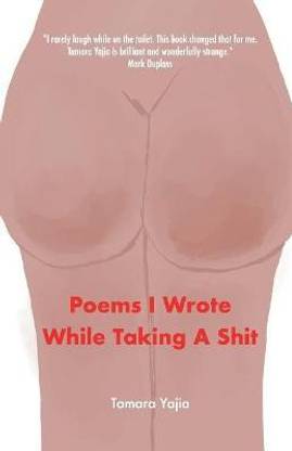 Poems I Wrote While Taking A Shit