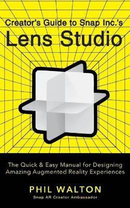 Designer's Guide to Snapchat's Lens Studio: A Quick & Easy Resource for Creating Custom Augmented Reality Experiences
