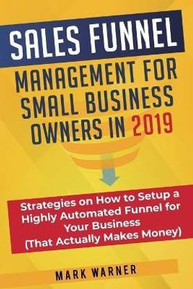 Sales Funnel Management for Small Business Owners in 2019