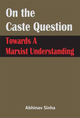 On the Caste Question : Towards A Marxist Understanding