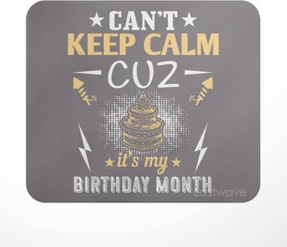 LASTWAVE can’t keep calm cuz it’s my birthday month, Printed Design Non Slip Base Mousepad