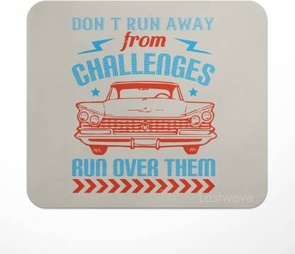 LASTWAVE Don’t run away from challenges, run over them, Design Printed Non Slip Base Mousepad