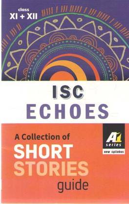 Isc इकोज ए कलेक्शन ऑफ शॉर्ट स्टोरीज़ गाइड फॉर क्लास - 11 एंड 12