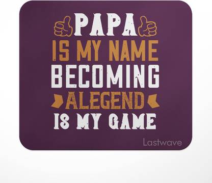LASTWAVE papa is my name becoming alegend is my game, Quote Printed Mouse Pad Non Slip Base Mousepad