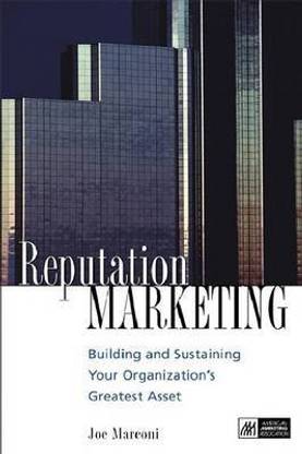 Reputation Marketing: Building and Sustaining Your Organization's Greatest Asset