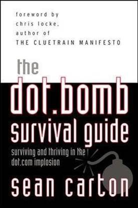The Dot.Bomb Survival Guide: Surviving (and Thriving) in the Dot.com Implosion