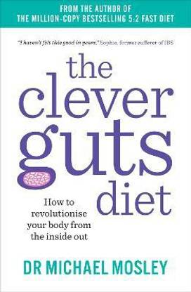 The Clever Guts Diet  - How to Revolutionise Your Body from the Inside Out
