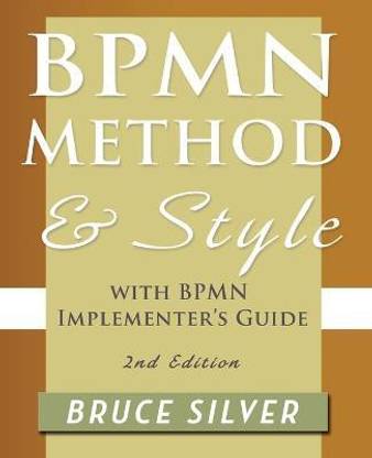BPMN Method and Style, 2nd Edition, with BPMN Implementer's Guide  - A Structured Approach for Business Process Modeling and Implementation Using Bpmn 2