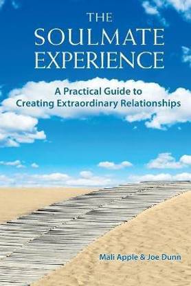 The Soulmate Experience  - A Practical Guide to Creating Extraordinary Relationships