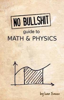 No Bullshit Guide to Math & Physics