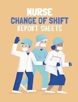 Nurse Change Of Shift Report Sheets