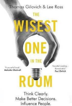 The Wisest One in the Room  - Think Clearly. Make Better Decisions. Influence People.