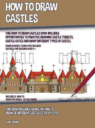 How to Draw Castles (This How to Draw Castles Book Includes Opportunities to Practice Drawing Castle Turrets, Castle Gates and Many Different Types of Castle)
