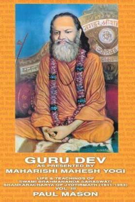 Guru Dev as Presented by Maharishi Mahesh Yogi: Life and Teachings of Swami Brahmananda Saraswati, Shankaracharya of Jyotirmath (1941-1953) Volume 3