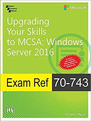 Upgrading Your Skills to MCSA: Windows Server 2016— Exam Ref 70-743