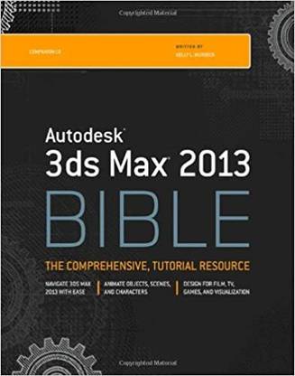 Autodesk 3ds Max 2013 Bible ( The Coprehensive, Tutorial Resource