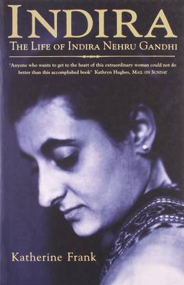 Katherine Frank : Indira: The Life Of Indira Nehru Gandhi