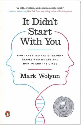 It Didn't Start With You: How Inherited Family Trauma Shapes Who We Are And How To End The Cycle By Mark Wolynn
