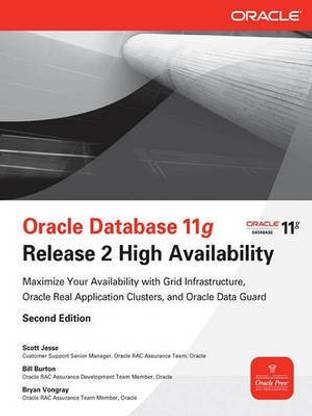 Oracle Database 11g Release 2 High Availability: Maximize Your Availability with Grid Infrastructure, Rac and Data Guard