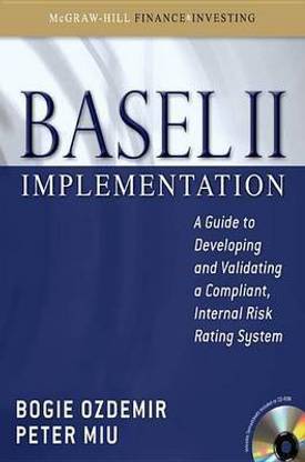 Basel II Implementation: A Guide to Developing and Validating a Compliant, Internal Risk Rating System