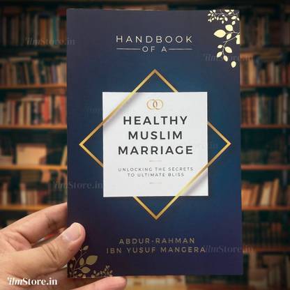 Handbook of A Healthy Muslim Marriage  - Unlocking the Secrets to Ultimate Bliss