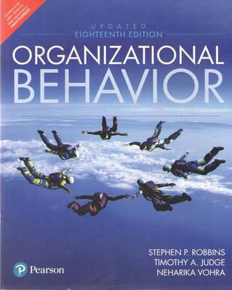 Organizational Behavior (18th Edition) By Stephen P. Robbins, Timothy A Judge & Neharika Vohra