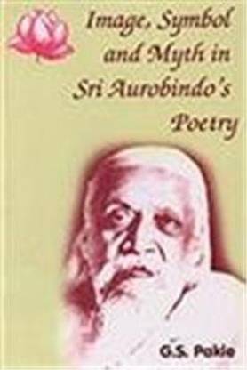 Image Symbol and Myth in Sri Aurobindo's Poetry