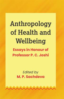Anthropology of Health and Wellbeing: Essays in Honour of Professor P.C. Joshi