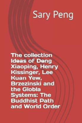 The collection Ideas of Deng Xiaoping, Henry Kissinger, Lee Kuan Yew, Brzezinski and the Globla Systems