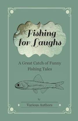 Fishing for Laughs - A Great Catch of Funny Fishing Tales (Fantasy and Horror Classics)