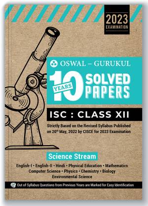 Oswal - Gurukul Science Stream 10 Years Solved Papers for ISC 12 Exam 2023 - Yearwise Board Solutions (Eng I & II, Hindi, Physics, Chemistry, Biology, Maths, Computer Sc., Environmental Sc.& Phy. Edu)