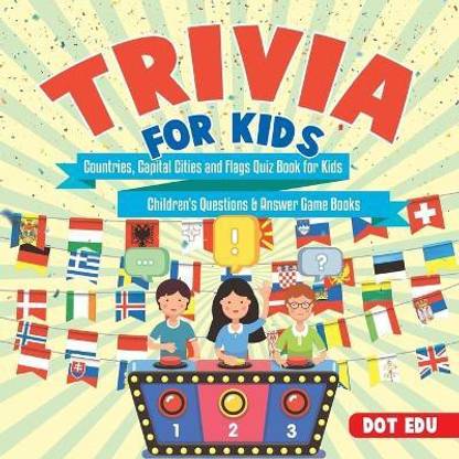 Trivia for Kids Countries, Capital Cities and Flags Quiz Book for Kids Children's Questions & Answer Game Books