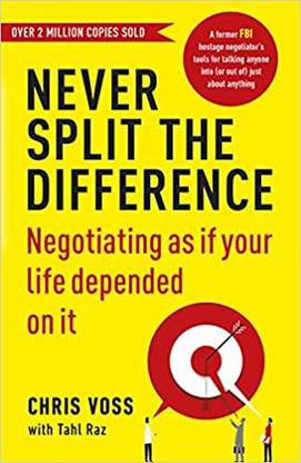 Chris Voss : Tahl Raz : Never Split The Difference: Negotiating As If Your Life Depended On It