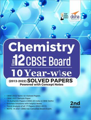 Chemistry Class 12 CBSE Board 10 YEAR-WISE (2013 - 2022) Solved Papers powered with Concept Notes 2nd Edition