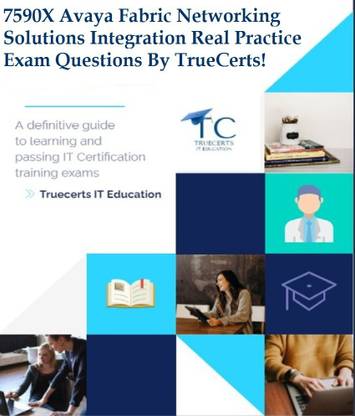 truecerts 7590X Avaya Fabric Networking Solutions Integration Real Practice Exam