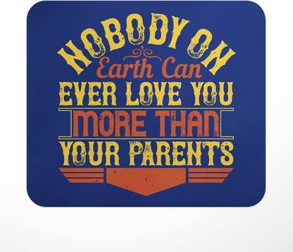 LASTWAVE Nobody on earth can ever love you more than your parents, Graphic Printed Non Slip Base Mousepad