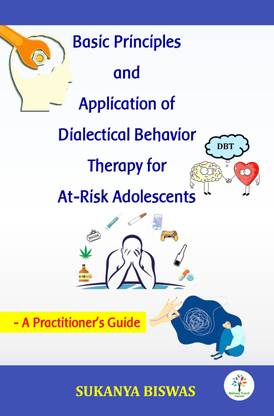Basic Principles and Application of Dialectical Behavior Therapy for At-Risk Adolescents: A Practitioner's Guide