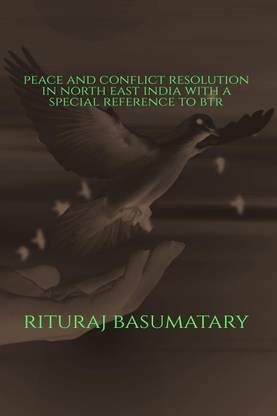 Peace and Conflict Resolution in North East India with a special reference to BTR