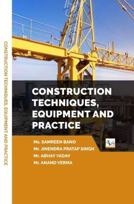 CONSTRUCTION TECHNIQUES,
EQUIPMENT AND PRACTICE