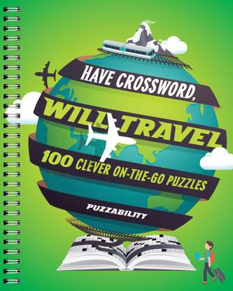 Have Crossword, Will Travel: 100 Clever On-The-Go Puzzles