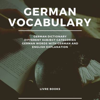 GERMAN VOCABULARY German Dictionary With Different Subject Categories German Words With German And English Explanation
