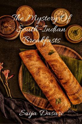 The Mystery Of South Indian Breakfasts