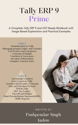 TALLY ERP 9 And GST Ready Workbook With Image Based Explanation And Practical Examples In Two Parts (English Edition)