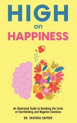 High on Happiness  - An Illustrated Guide to Breaking the Cycle of Overthinking and Negative Emotions