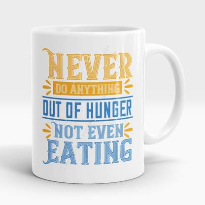 LASTWAVE Never do anything out of hunger. Not even eating, Graphic Printed 11 Oz Ceramic Ceramic Coffee Mug